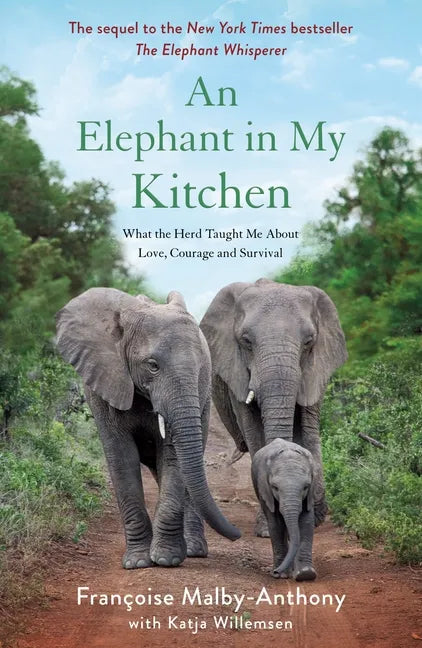 An Elephant in My Kitchen: What the Herd Taught Me about Love, Courage and Survival - Paperback