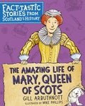 The Amazing Life of Mary, Queen of Scots: Fact-Tastic Stories from Scotland's History - Paperback
