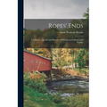 Ropes' Ends: Traditions, Legends and Sketches of old Kennebunkport and Vicinity - Paperback