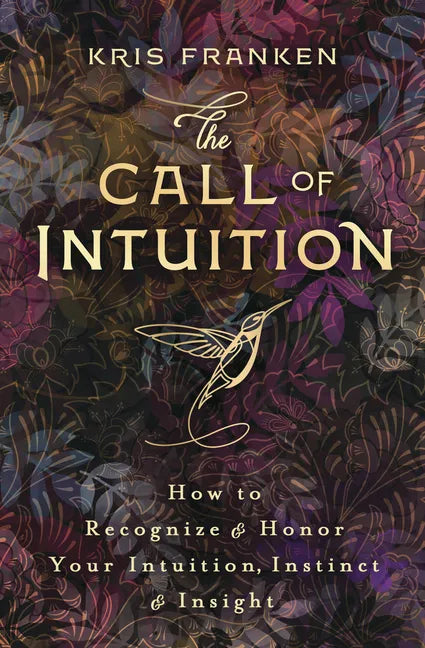 The Call of Intuition: How to Recognize & Honor Your Intuition, Instinct & Insight - Paperback