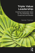 Triple Value Leadership: Creating Sustainable Value for Your Business, Your Customers and Society - Paperback