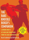 Bare-Knuckle Boxer's Companion: Learning How to Hit Hard and Train Tough from the Early Boxing Masters - Hardcover