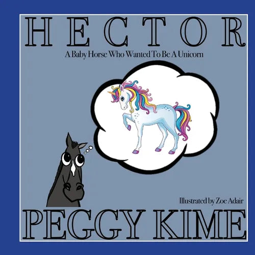 Hector: A Baby Horse Who Wanted to be a Unicorn - Paperback