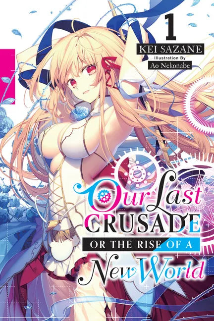 Our Last Crusade or the Rise of a New World, Vol. 1 (Light Novel): Volume 1 - Paperback