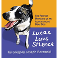Lucas Luvs Silence: The Perfect Moments of an Adventurous Deaf Dog - Hardcover