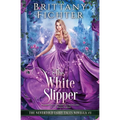 The White Slipper: A Clean Fantasy Fairy Tale Retelling of The White Slipper - Paperback
