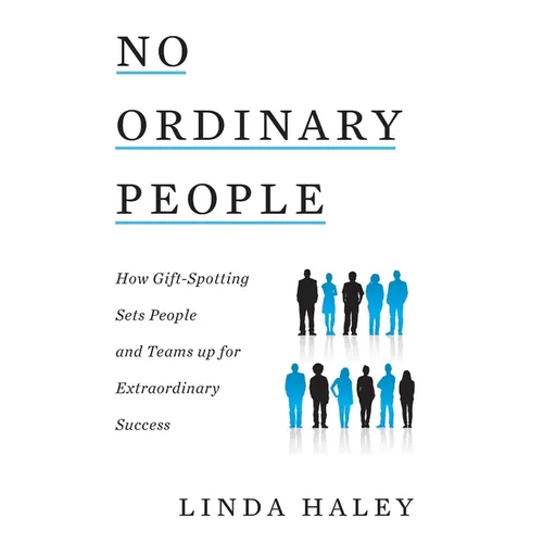 No Ordinary People: How Gift-Spotting Sets People and Teams up for Extraordinary Success - Hardcover