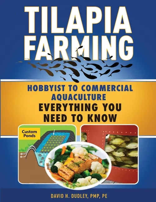 Tilapia Farming: Hobbyist to Commercial Aquaculture, Everything You Need to Know - Paperback