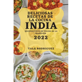 Deliciosas Recetas de la Cocina India 2022: Recetas Fácil de Hacer de la Tradición - Paperback