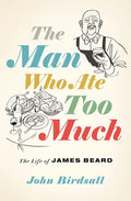 The Man Who Ate Too Much: The Life of James Beard - Hardcover