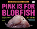 Pink Is for Blobfish: Discovering the World's Perfectly Pink Animals - Paperback