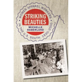 Striking Beauties: Women Apparel Workers in the U.S. South, 1930-2000 - Paperback