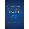 Confessions of An English Teacher: A Memoir of My Teaching Years - Paperback