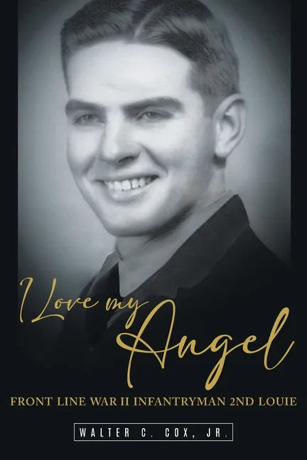 I Love My Angel: Front Line War II Infantryman 2nd Louie - Paperback