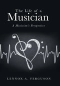 The Life of a Musician: A Musician's Perspective - Hardcover