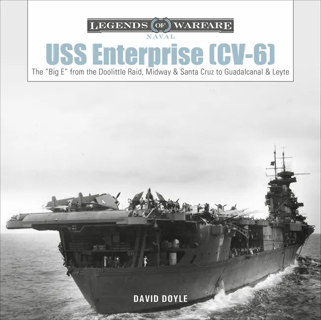 USS Enterprise (CV-6): The Big E from the Doolittle Raid, Midway, and Santa Cruz to Guadalcanal and Leyte - Hardcover