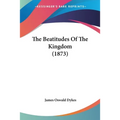 The Beatitudes Of The Kingdom (1873) - Paperback