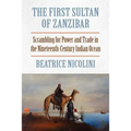 The First Sultan of Zanzibar: Scrambling for Power and Trade in the Nineteenth-Century Indian Ocean - Paperback