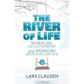 The River of Life: Spiritual Enlightenment and Memory Reconsolidation - Paperback