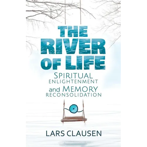 The River of Life: Spiritual Enlightenment and Memory Reconsolidation - Paperback