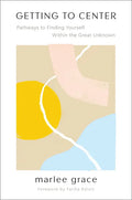 Getting to Center: Pathways to Finding Yourself Within the Great Unknown - Paperback