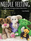 Needle Felting from Ducks to Dragons, Bears, Minis & More: Step-By-Step Instructions for Each Creature, Plus Techniques for Layering, 3-D Effects & Mo - Paperback