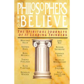 Philosophers Who Believe: The Spiritual Journeys of 11 Leading Thinkers - Paperback
