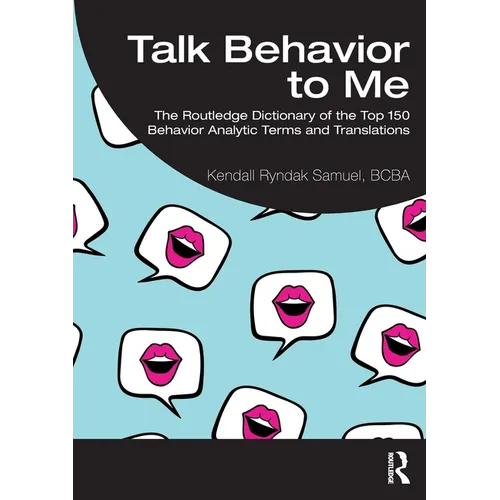 Talk Behavior to Me: The Routledge Dictionary of the Top 150 Behavior Analytic Terms and Translations - Paperback