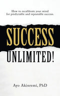 Success Unlimited!: How to Recalibrate Your Mind for Predictable and Repeatable Success. - Hardcover