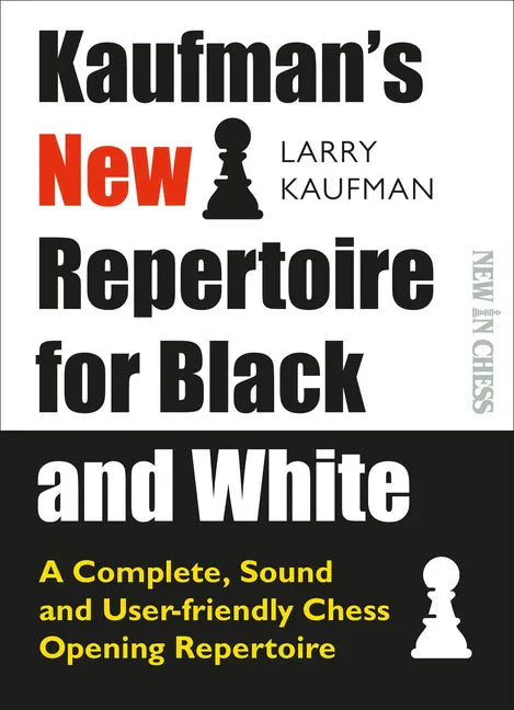 Kaufman's New Repertoire for Black and White: A Complete, Sound and User-Friendly Chess Opening Repertoire - Paperback
