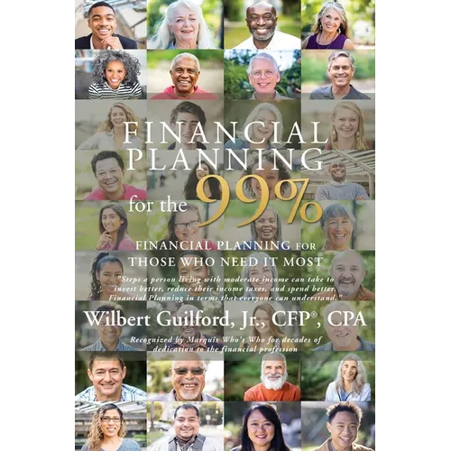 Financial Planning for the 99%: Financial Planning for Those Who Need it Most - Paperback