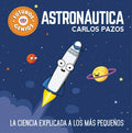 Astronáutica / Space for Smart Kids: La Ciencia Explicada a Los Más Pequeños / Science Explained to the Little Ones - Hardcover
