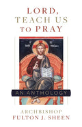 Lord, Teach Us to Pray: A Fulton Sheen Anthology - Paperback