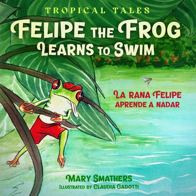 Felipe the Frog Learns to Swim: La rana Felipe aprende a nadar - Paperback