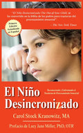 El Niño Desincronizado / The Out of Sync Child: Reconocer Y Afrontar Las Diferencias En El Procesamiento Sensorial / Recognizing and Coping with Senso - Paperback