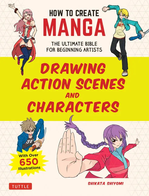 How to Create Manga: Drawing Action Scenes and Characters: The Ultimate Bible for Beginning Artists (with Over 600 Illustrations) - Paperback