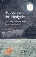 Hope . . . and the Hedgehog: Life? Death? And then what? Our personal quest... - Paperback