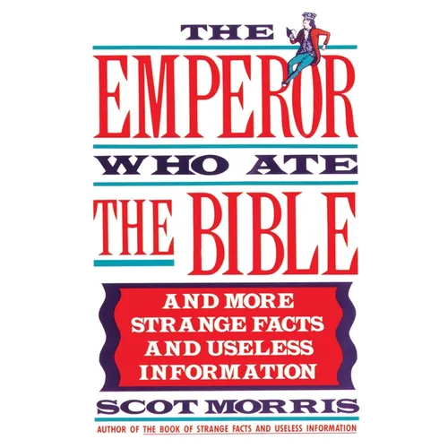 The Emperor Who Ate the Bible: And More Strange Facts and Useless Information - Paperback