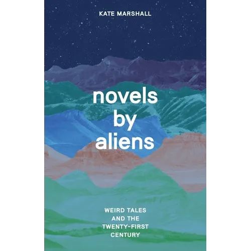 Novels by Aliens: Weird Tales and the Twenty-First Century - Hardcover