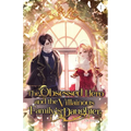 The Obsessed Hero and the Villainous Family's Daughter: Volume I (Light Novel) - Paperback