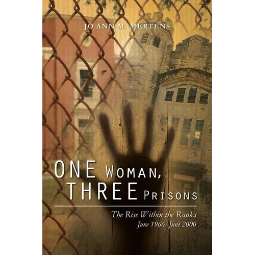 One Woman, Three Prisons: The Rise Within the Ranks June 1966 -June 2000 - Paperback