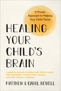 Healing Your Child's Brain: A Proven Approach to Helping Your Child Thrive - Paperback