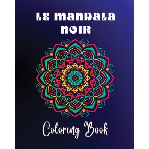Le Mandala Noir Coloring Book: 40 large and easy to color high quality patterns Meditative and relaxing art - Paperback