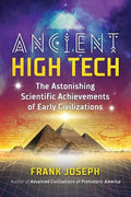 Ancient High Tech: The Astonishing Scientific Achievements of Early Civilizations - Paperback