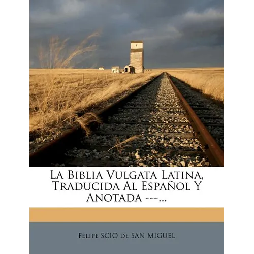 La Biblia Vulgata Latina, Traducida Al Espal Y Anotada ---... - Paperback
