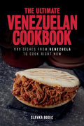 The Ultimate Venezuelan Cookbook: 111 Dishes From Venezuela To Cook Right Now - Paperback