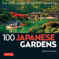 100 Japanese Gardens: The Best Gardens to Visit in Japan - Paperback