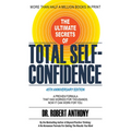 The Ultimate Secrets of Total Self-Confidence: A Proven Formula That Has Worked for Thousands. Now It Can Work for You. - Paperback