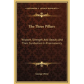 The Three Pillars: Wisdom, Strength, and Beauty and Their Symbolism in Freemasonry - Hardcover