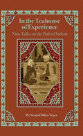 In the Teahouse of Experience: Nine Talks on the Path of Sufism - Hardcover